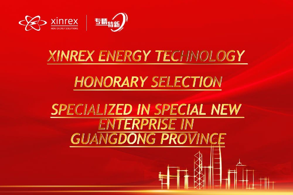 Herzlichen Glückwunsch an Xinrex Energy für die Auswahl als 2022 Specialized in Special New SME in der Provinz Guangdong.